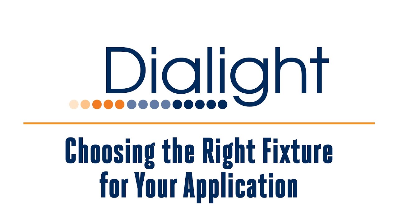 Dialight: Choosing the Right Fixture for Your Application