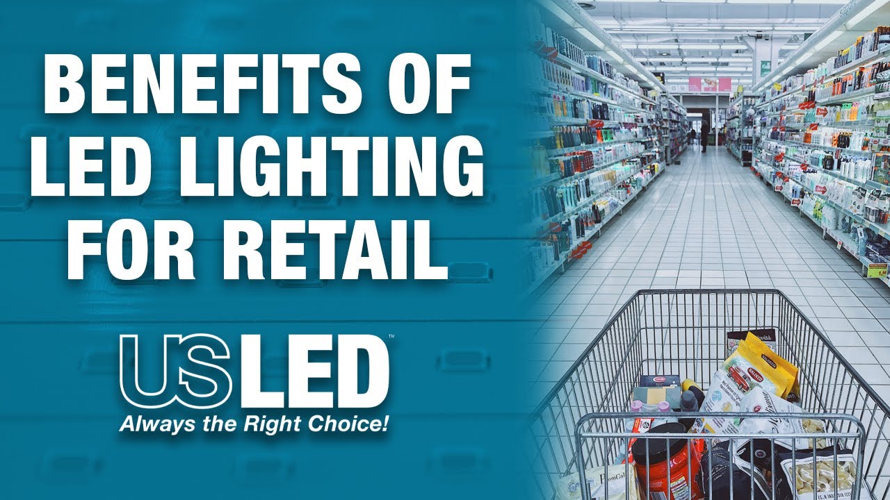 US LED: Benefits of LED Lighting – Retail & Grocery Stores