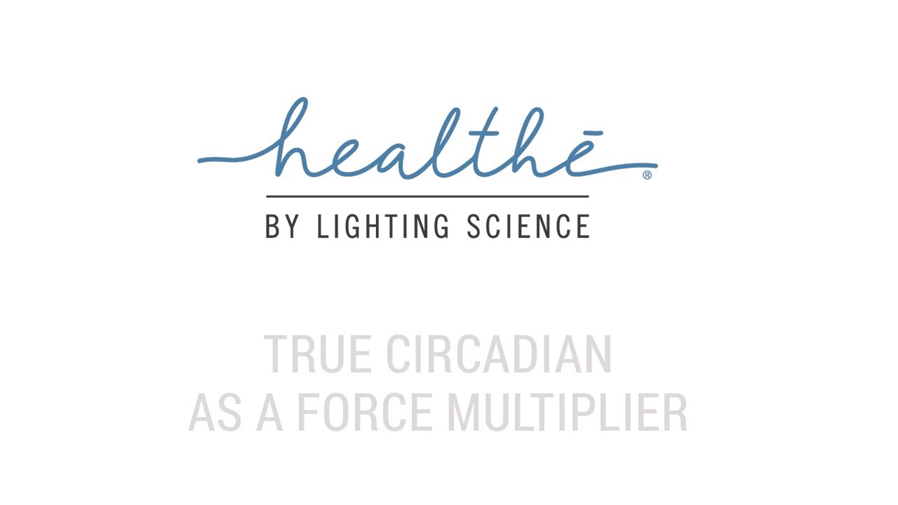 Read more about the article Healthe by Lighting Science: True Circadian as a Force Multiplier