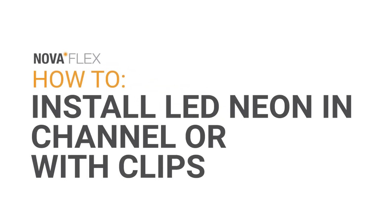 Nova Flex LED: Installing Neon with Channel or Clips | Installation Guide